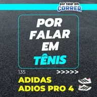 Por Falar em Tênis 135 - Adidas Adios Pro 4 (Review)