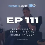 EP 111 ¿Estoy listo/a para invertir en Bienes Raíces?