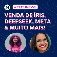 #121 - Tech News: Venda de Íris, DeepSeek, IA Overthink...