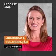 #168 | Liderança e Colaboração | Com Carla Valente