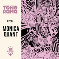 Tonorama Podcast 56: Monica Quant