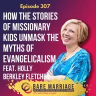 Episode 307: How the Stories of Missionary Kids Unmask the Myths of Evangelicalism (and Purity Culture!)
