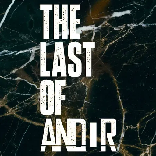 THE LAST OF ANDOR – The Last Of Us 2X03 y ANDOR 2x01, 2x02 y 2x03