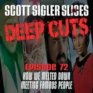DEEP CUTS Episode 72: How We Melted Down Meeting Famous People