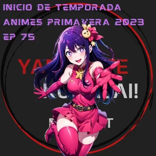 EP 76: Inicio de temporada. Animes de primavera 2023