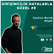 Girişimcilik Hatalarla Güzel #9 - Ceyhun Burak Akgül (Vispera)