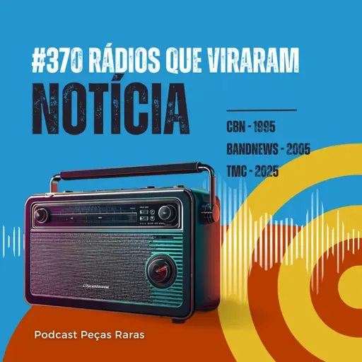 #370 Rádios que viraram Notícia: CBN, BandNews e TMC