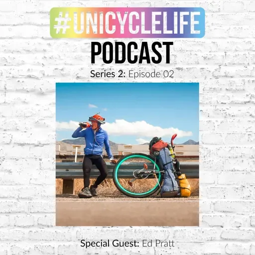 #unicyclelife Podcast - Series 2 Episode 002: Ed Pratt