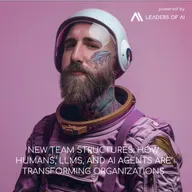 New team structures: How humans, LLMs, and AI agents are transforming organizations
