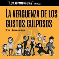¡Que vergüenza! Un gusto culposo - Podcast Abismonautas ( T4 - E8)