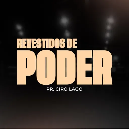 Revestidos de Poder - Pr. Ciro Lago