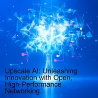 Upscale AI: Unleashing Innovation with Open, High-Performance Networking