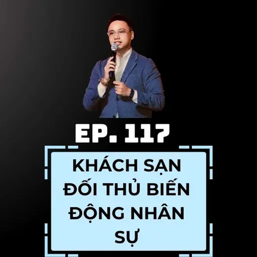 #117 - KHÁCH SẠN ĐỐI THỦ BIẾN ĐỘNG NHÂN SỰ – ĐÁNG MỪNG HAY ĐÁNG LO?