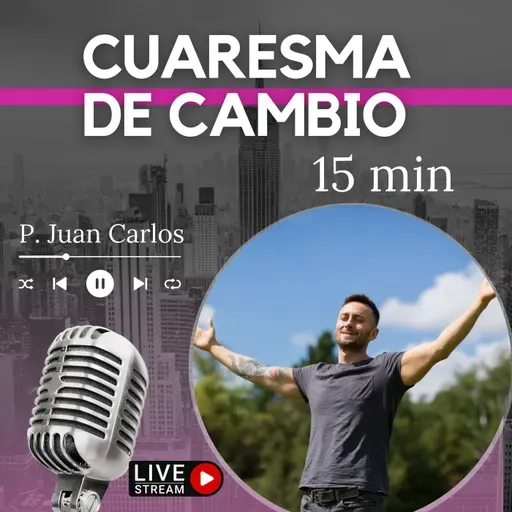 Cuaresma de cambio (15 min)