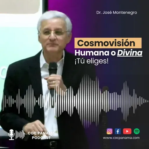 "Cosmovisión Humana o Divina: ¡Tú eliges!" - Dr. José Montenegro