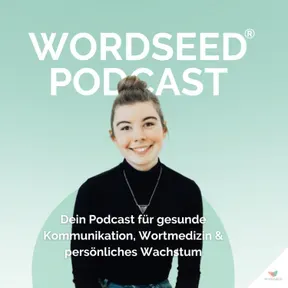 WORDSEED Podcast - Dein Podcast für gesunde Kommunikation, Wortmedizin & persönliches Wachstum