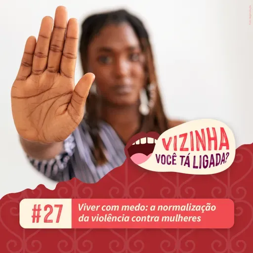EP27: Viver com medo: a normalização da violência contra mulheres em todos os lugares