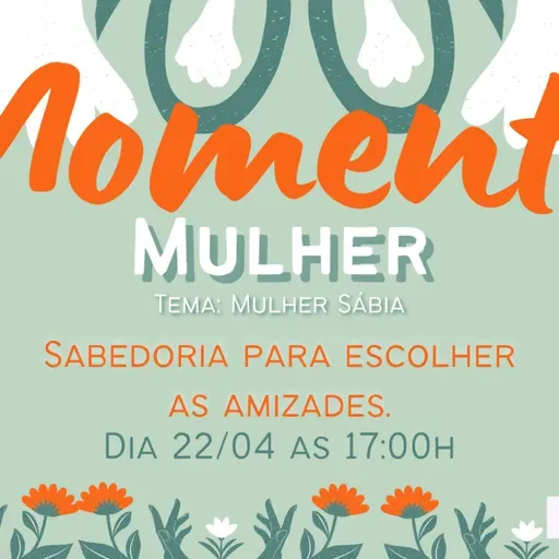 Momento Mulher: Sabedoria para escolher as amizades (Provérbios 22:19) - 22/04/23