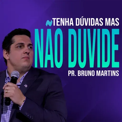 #130 - Tenha dúvidas, mas não duvide!