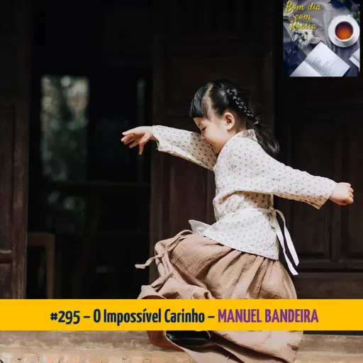#295 – O IMPOSSÍVEL CARINHO (MANUEL BANDEIRA)