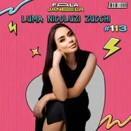LUMA NICOLUZI ZUCCHI - FALA JANELA | EP 113