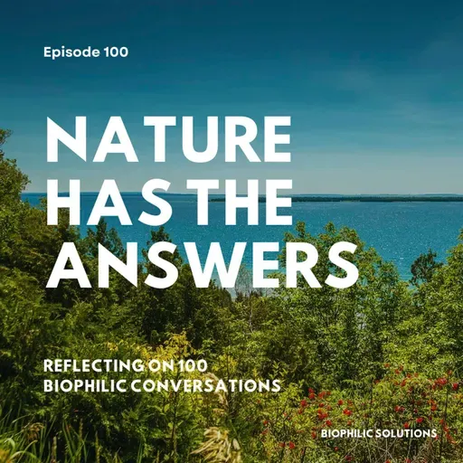 Nature Has The Answers: Lessons Learned After 100 Biophilic Conversations