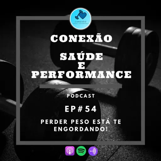 EP#54 - PERDER PESO ESTÁ TE ENGORDANDO