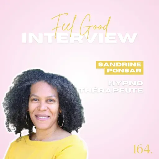 164. Feel Good: Hypnose & Argent - Comment l’hypnose aide à se libérer des blocages face à l’argent avec Sandrine Ponsar Hypnothérapeute