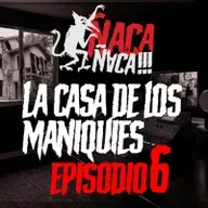 La casa de los maniquies - ÑACA ÑACA / Ep.6