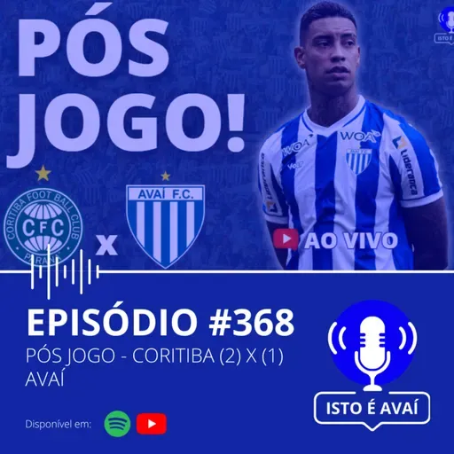 PÓS-JOGO | Coritiba (2) x (1) Avaí #368 - 2025