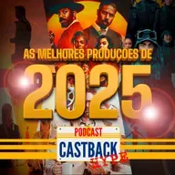 Castback Hype 216: Top 5 Produções de 2025! 🎉🎬