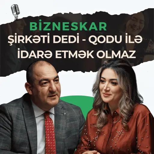 Real biznes həqiqətləri – Şirkəti dedi-qodu ilə idarə etmək olmaz | Sakit Səmədov | Bizneskar