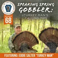 Ep. 68 | Speaking Spring Gobbler: Turkey Man’s Calling Tips