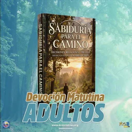 Episode 525: 07 de Mayo del 2026 - Devoción matutina para Adultos - ¨Sabiduria para el camino"