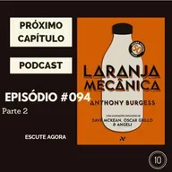 Próximo Capítulo 10 - #094 - Laranja Mecânica - Parte 2