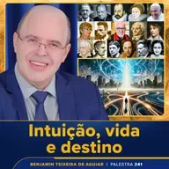 Palestra 241 – Intuição, etapas de vida e construção do próprio destino 