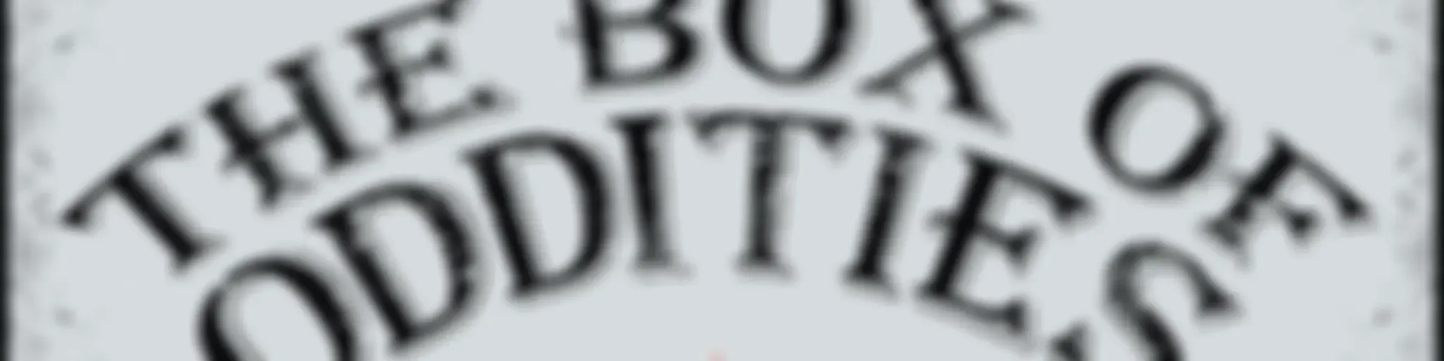 The Box of Oddities