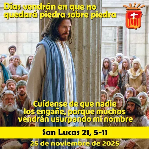 2025-11-25 San Lucas 21, 5-11: Martes XXXIV Ordinario