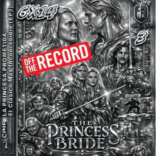 LA PRINCESA PROMETIDA 3 | Un película inconcebible FK 6x14 OFF THE RECORD ⚔️❤️ - Episodio exclusivo para mecenas