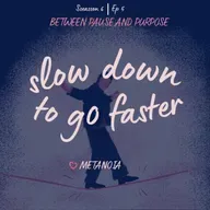 Ep5: Slow down to go faster
