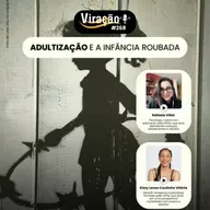 Viração #268 - Adultização e a infância roubada