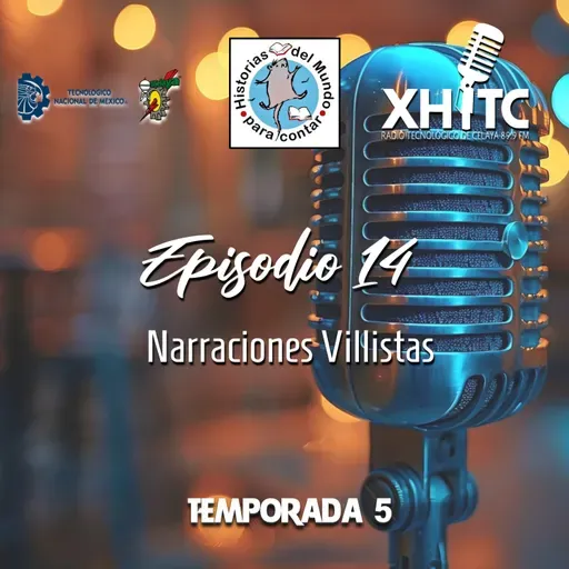 Episodio 14 T5 Historias del mundo para contar - Narraciones Villistas