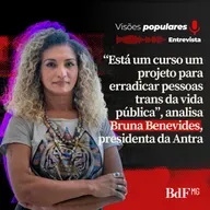 “Está em curso um projeto para erradicar pessoas trans da vida pública”, analisa Bruna Benevides, presidenta da Antra - Visões Populares Entrevista