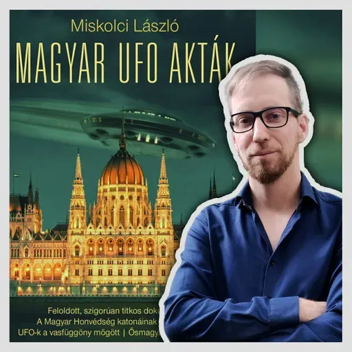 Magyar UFO akták (vendég: Miskolci László) - Szürke Zóna 218.