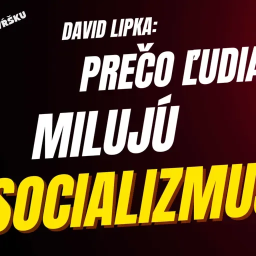 David Lipka: Prečo ľudia milujú socializmus