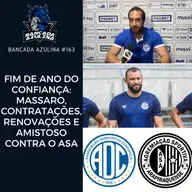 BANCADA AZULINA 163 -FIM DE ANO DO CONFIANÇA: MASSARO, CONTRATAÇÕES, RENOVAÇÕES E AMISTOSO CONTRA O ASA