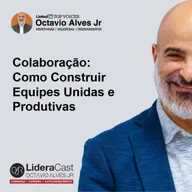 599 - Colaboração: Como Construir Equipes Unidas e Produtivas