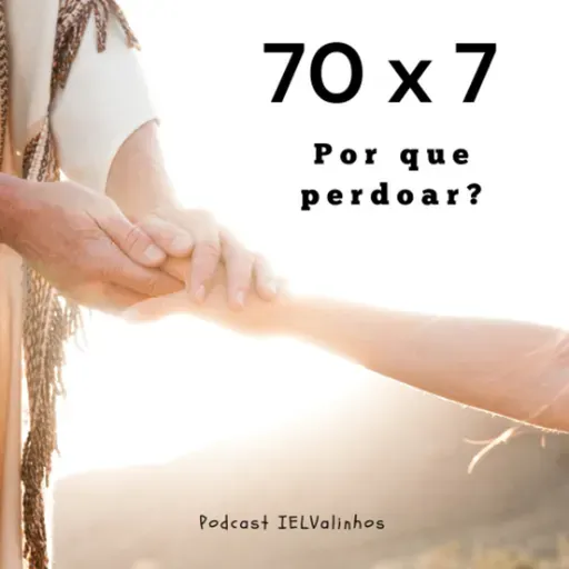 Podcast #1162 - 70x7 | Por que perdoar?
