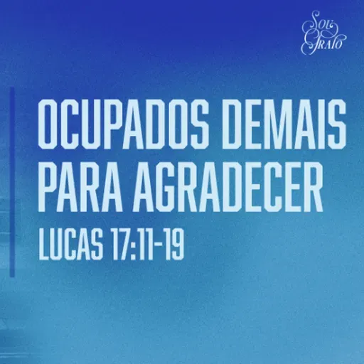 Marcelo França - OCUPADOS DEMAIS PARA AGRADECER (Lucas 17: 11 - 19)