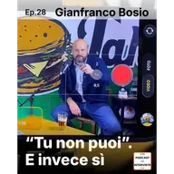 #28 Gianfranco Bosio - “Tu non puoi”. E invece sì